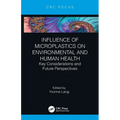 Influence of Microplastics on Environmental and Human Health: Key Considerations and Future Perspectives - Paperback