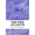 The New Atlantis: (Francis Bacon Classics Collection) - Paperback