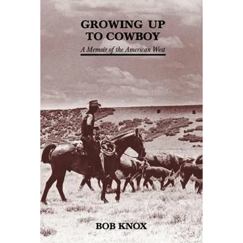 Growing Up to Cowboy: A Memoir of the American West - Paperback