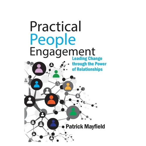 Practical People Engagement: Leading Change Through the Power of Relationships - Paperback