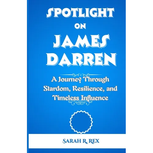 Spotlight on James Darren: A Journey Through Stardom, Resilience, and Timeless Influence - Paperback