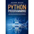 Python Programming: A beginners' guide to understand machine learning and master coding. Includes Smalltalk, Java, TCL, JavaScript, Perl, - Paperback