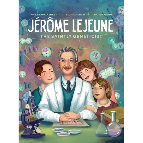Jerome LeJeune: The Saintly Geneticist - Hardcover