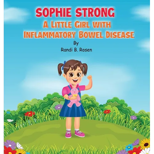 Sophie Strong: A Little Girl With Inflammatory Bowel Disease - Hardcover