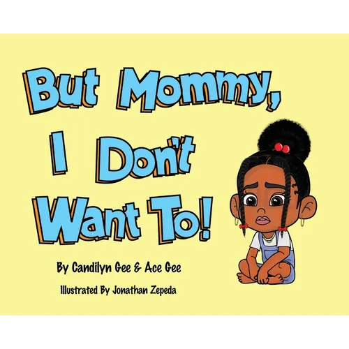 But Mommy, I Don't Want To! - Hardcover