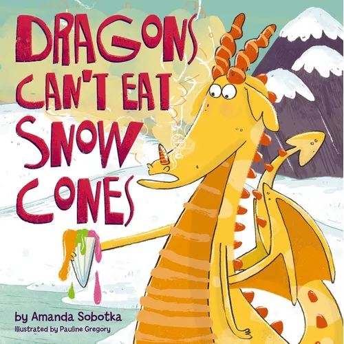 Dragons Can't Eat Snow Cones - Hardcover