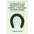 The Principles and Practice of Horse-Shoeing - A Text Book on Horse-Shoeing - Paperback