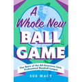 A Whole New Ball Game: The Story of the All-American Girls Professional Baseball League - Paperback