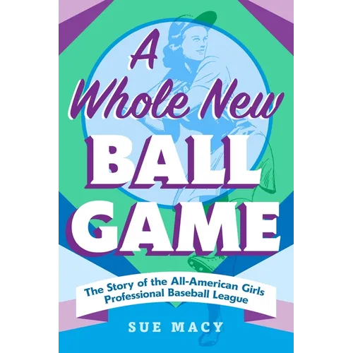 A Whole New Ball Game: The Story of the All-American Girls Professional Baseball League - Paperback