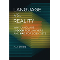 Language vs. Reality: Why Language Is Good for Lawyers and Bad for Scientists - Hardcover