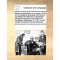 Modern Propensities; Or, an Essay on the Art of Strangling. Illustrated with Several Anecdotes with Memoirs of Susannah Hill and a Summary of Her Tria - Paperback