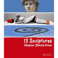 13 Sculptures Children Should Know - Hardcover