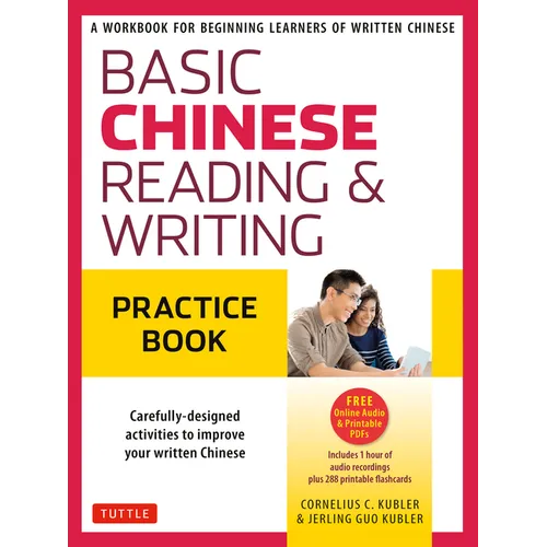 Basic Chinese - Reading & Writing Practice Book: A Workbook for Beginning Learners of Written Chinese (Audio Recordings & Printable Flash Cards Includ - Paperback