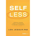 Self Less: Lessons Learned from a Life Devoted to Servant Leadership, in Five Acts - Hardcover