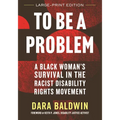 To Be a Problem: A Black Woman's Survival in the Racist Disability Rights Movement - Paperback