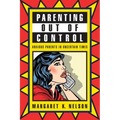 Parenting Out of Control: Anxious Parents in Uncertain Times - Paperback