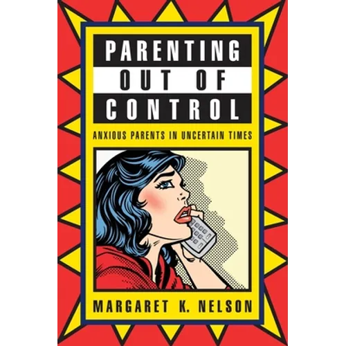 Parenting Out of Control: Anxious Parents in Uncertain Times - Paperback