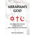 Abraham's God: The Origin and History of the Beliefs of Jews, Christians, and Muslims - Hardcover