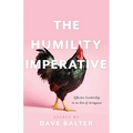 The Humility Imperative: Effective Leadership in an Era of Arrogance - Paperback