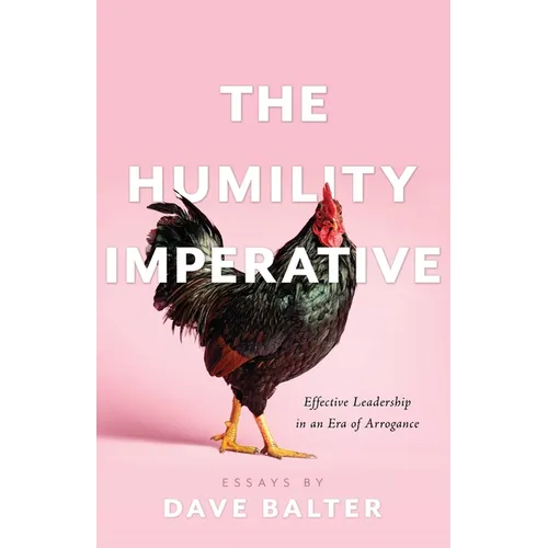 The Humility Imperative: Effective Leadership in an Era of Arrogance - Paperback