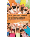Social Emotional Learning and Servant Leadership: True Stories from the Classroom - Hardcover