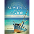 Moments with the Savior: Experience Jesus, the Kindness in His Face, the Forgiveness in His Eyes, and the Power in His Hand (a Devotional Life of Chri - Hardcover