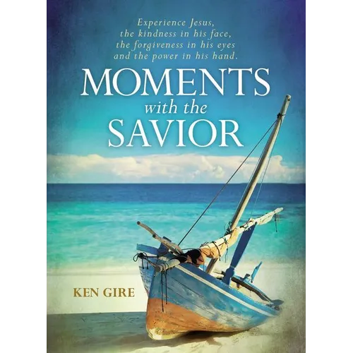 Moments with the Savior: Experience Jesus, the Kindness in His Face, the Forgiveness in His Eyes, and the Power in His Hand (a Devotional Life of Chri - Hardcover
