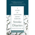 Stroke Diaries: A Guide for Survivors and Their Families - Paperback