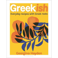Greekish: Everyday Recipes with Greek Roots - Hardcover