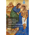 Baptists, Catholics, and the Whole Church: Partners in the Pilgrimage to Unity - Paperback