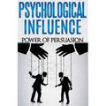 Psychological Influence: Power of Persuasion - Paperback