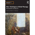 New Techniques of Grief Therapy: Bereavement and Beyond - Paperback