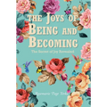 The Joys of Being and Becoming: The Secret of Joy Revealed - Hardcover