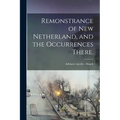Remonstrance of New Netherland, and the Occurrences There. - Paperback