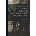 Speeches & Letters of Abraham Lincoln, 1832-1865 Volume Copy 1 - Paperback