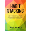 Habit Stacking: 107 Successful Habits to Drastically Improve Your Life, Strategies for Time Management, Accelerated Learning, Self Discipline, Self Co - Paperback