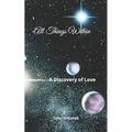 All Things Within: A Discovery of Love - Paperback
