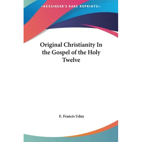 Original Christianity In the Gospel of the Holy Twelve - Hardcover