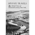 Upstate Travels: British Views of Nineteenth-Century New York - Paperback