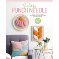 Pretty Punch Needle: Modern Projects, Creative Techniques, and Easy Instructions for Getting Started - Paperback