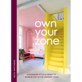 Own Your Zone: Maximising Style & Space to Work & Live in the Modern Home - Hardcover