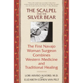 The Scalpel and the Silver Bear: The First Navajo Woman Surgeon Combines Western Medicine and Traditional Healing - Paperback
