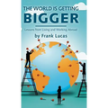 The World Is Getting Bigger: Lessons from Living and Working Abroad - Hardcover