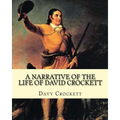 A narrative of the life of David Crockett By: Davy Crockett: Written by himself. - Paperback
