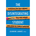 The Disintegrating Student: Struggling But Smart, Falling Apart, and How to Turn It Around - Paperback