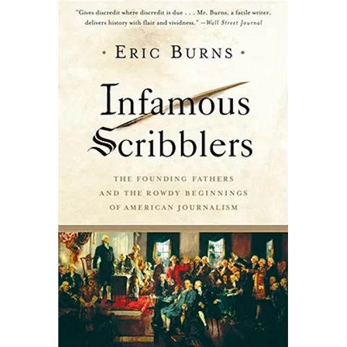 Infamous Scribblers: The Founding Fathers and the Rowdy Beginnings of American Journalism - Paperback