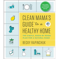 Clean Mama's Guide to a Healthy Home: The Simple, Room-By-Room Plan for a Natural Home - Paperback