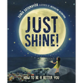 Just Shine!: How to Be a Better You - Hardcover