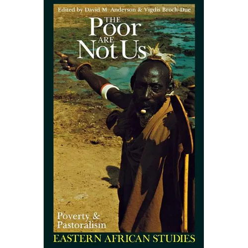 The Poor Are Not Us: Poverty and Pastoralism in Eastern Africa - Paperback