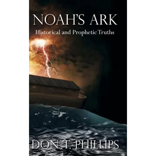 Noah's Ark: Historical and Prophetic Proofs - Hardcover